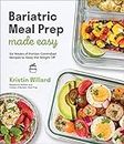 Bariatric Meal Prep Made Easy: Six Weeks of Portion-Controlled Recipes to Keep the Weight Off