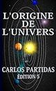 L'ORIGINE DE L'UNIVERS: LA MASSE OBSCURE DE L'UNIVERS (French Edition)