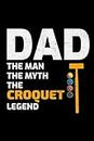 Dad - The Man, The Myth, The Croquet Legend: Croquet Players Funny Blank Lined Journal Notebook Diary