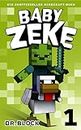 Baby Zeke 1: Ein Inoffizielles Minecraft-Buch (Vom Leben eines Zombie-Kriegers) (German Edition)