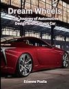 Dream Wheels: The Journey of Automotive Design and Concept Car (Automotive and Motorcycle Books)