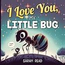 I Love You, My Little Bug: Bedtime Story About Animals, Nursery Rhymes For Kids Ages 1-3