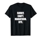 Sorry. Can't. Marathon. Bye. Maglietta