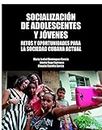 Socialización de adolescentes y jóvenes. Retos y oportunidades para la sociedad cubana actual (Ciencias Sociales) (Spanish Edition)