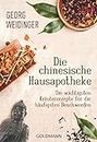 Die chinesische Hausapotheke: Die wichtigsten Kräuterrezepte für die häufigsten Beschwerden (German Edition)