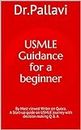 USMLE Guidance for a beginner (for US Residency): By Most viewed Writer on Quora. A Start-up guide on USMLE journey with decision making Q & A