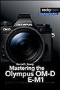 Mastering the Olympus OM-D E-M1 (The Mastering Camera Guide Series)