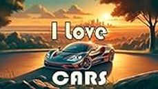 I Love Cars (I Love Everything)