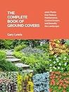 Complete Book of Ground Covers: 4000 Plants that Reduce Maintenance, Control Erosion, and Beautify the Landscape
