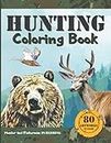 HUNTING COLORING BOOK: A coloring book for hunters and lovers of outdoor sports and nature. 80 realistic illustrations to color, for adults and kids.