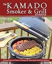 The Kamado Smoker & Grill Cookbook: Delicious Recipes and Hands-on Techniques for Mastering the World's Best Barbecue