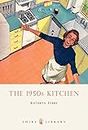 The 1950s Kitchen (Shire Library Book 627)