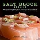 Salt Block Cooking: 70 Recipes for Grilling, Chilling, Searing, and Serving on Himalayan Salt Blocks: 1 (Bitterman's)