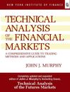 Technical Analysis of the Financial Markets : A Comprehensive Guide to Trading