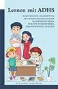 Lernen mit ADHS - ADHS Kinder Hilfsmittel: Ein wissenschaftlicher Elternleitfaden, für ein stressfreies, zielführendes Lernen