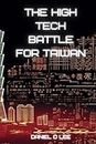 The High Tech Battle For Taiwan: From Gunpowder to Quantum Cyberwar (Digital Warfare)