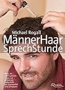 MännerHaar SprechStunde: Mehr als 100 Experten-Tipps zur effektiven Selbsthilfe bei Haarausfall und Schuppen