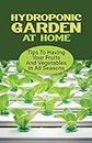 Hydroponic Garden At Home: Tips To Having Your Fruits And Vegetables In All Seasons: Different Types Of Hydroponics Garden