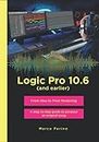 Logic Pro 10.6 (and earlier) - From Idea to Final Mastering: A step by step guide to produce an original song