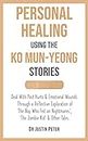Personal Healing Using the Ko Mun-Yeong Stories: Deal With Past Hurts and Emotional Wounds Through a Reflective Exploration of ‘The Boy Who Fed on Nightmares’, ... and Other Tales (Dr JP's Self-Help Guides)