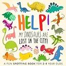Help! My Dinosaurs are Lost in the City!: A Fun Spotting Book for 2-4 Year Olds