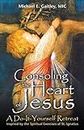 Consoling the Heart of Jesus: A Do It Yourself Retreat