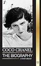 Coco Chanel: The biography and life of the French fashion designer that founded the House of Chanel (Art)