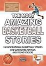 The most AMAZING BASKETBALL STORIES: 100 inspirational BASKETBALL stories and curiosities for kids and young readers.: The BASKETBALL history trivia book