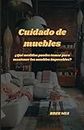 Cuidado de muebles: ¿Qué medidas puedes tomar para mantener los muebles impecables? (Spanish Edition)