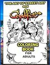 The Art Of Street Art and Graffiti Coloring Book For Adults: A Great Graffiti Grafitti For Kids Boys Adults Coloring Book With Street Art famous and ... Teenagers Lettering Lessons and Creative E