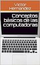 Conceptos básicos de las computadoras (Spanish Edition)