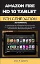 AMAZON FIRE HD 10 TABLET 2024 USER MANUAL: An updated GUIDE with simple detailed instructions to master the 13th generation tablet, tips on how to work with Alexa, apps, books, Amazon Kids and more