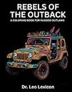 Rebels of the Outback: A Coloring Book for Rugged Outlaws for Anxiety Relief, Relaxation, Mindfulness, ADHD, and Stress Relief featuring Off-Road Adventure Vehicles, Large-Print Edition for Adults