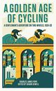 A Golden Age of Cycling: A Gentleman's Adventure on Two Wheels, 1924-1933-Cha
