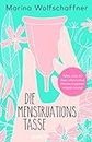 Die Menstruationstasse: Alles, was du über alternative Monatshygiene wissen musst (German Edition)
