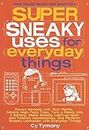 Super Sneaky Uses for Everyday Things: Power Devices with Your Plants, Modify High-Tech Toys, Turn a Penny Into a Battery, and More: Power Devices ... a Battery, and More Volume 8 (Sneaky Books)