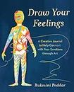Draw Your Feelings: A Creative Journal to Help Connect with Your Emoti
