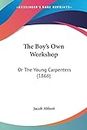 The Boy's Own Workshop: Or The Young Carpenters (1866)
