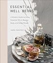 Essential Well Being: A Modern Guide to Using Essential Oils in Beauty, Body, and Home Rituals