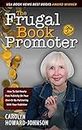The Frugal Book Promoter - 3rd Edition: How to get nearly free publicity on your own or by partnering with your publisher