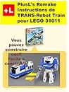 PlusL's Remake Instructions de TRANS-Robot Train pour LEGO 31011: Vous pouvez construire le TRANS-Robot Train de vos propres briques! (French Edition)