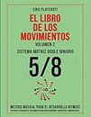 EL LIBRO DE LOS MOVIMIENTOS / Volumen 2 - SISTEMA MOTRIZ DOBLE BINARIO 5/8: MÉTODO MUSICAL PARA EL DESARROLLO RÍTMICO