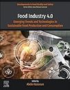 Food Industry 4.0: Emerging Trends and Technologies in Sustainable Food Production and Consumption (Developments in Food Quality and Safety)