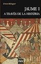 Jaume I a través de la Història (Catalan Edition)
