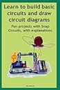 Learn to build basic circuits and draw circuit diagrams: Fun projects with Snap Circuits, with explanations