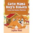 Niedliche Mama Hundebabys: Malbücher Welpen von Jupit - Taschenbuch NEU Jupiter