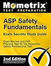 ASP Safety Fundamentals Exam Secrets Study Guide - Exam Review and ASP Practice Test for the Associate Safety Professional Test [2nd Edition]