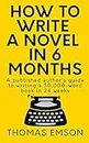 How To Write A Novel In 6 Months: A published author’s guide to writing a 50,000-word book in 24 weeks