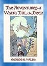 THE ADVENTURES OF WHITE TAIL THE DEER - with Bumper the Rabbit and Friends (English Edition)