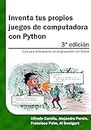 Inventa tus propios juegos de computadora con Python: Guía para principiantes en programación con Python (Spanish Edition)